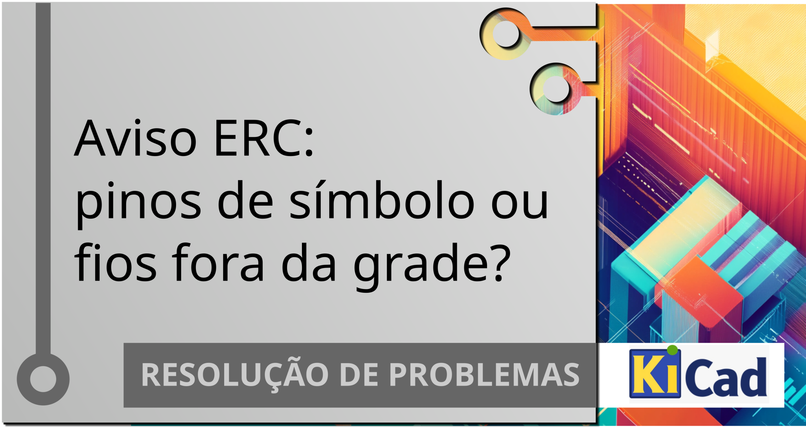 Aviso ERC: pinos de símbolo ou fios fora da grade? Aprenda como resolver!