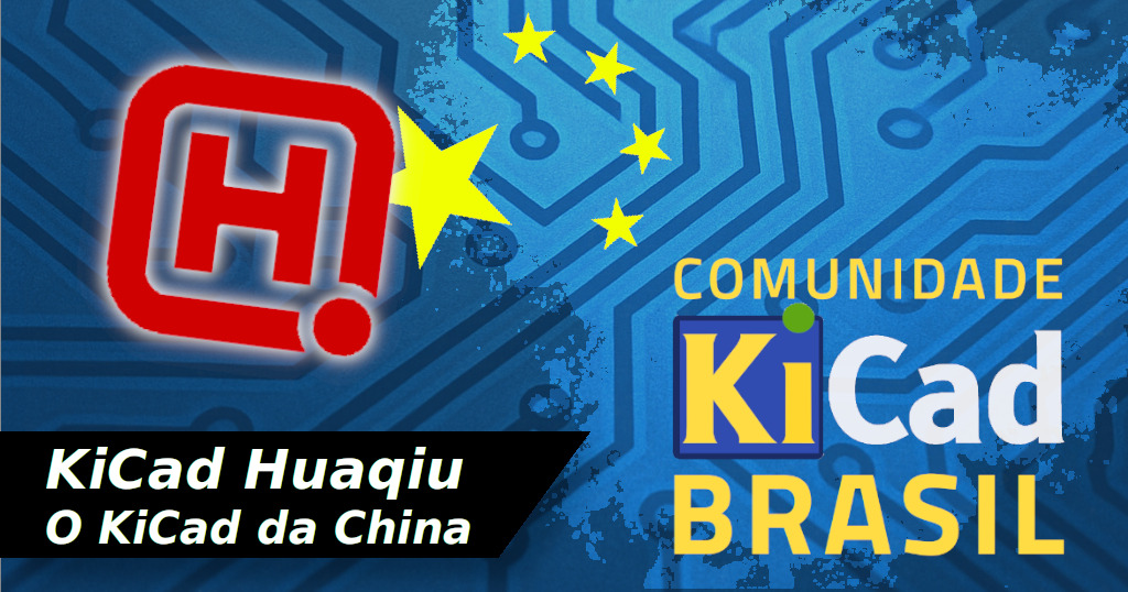 Conheça o KiCad Huaqiu: distribuição KiCad da China!